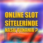 Online slot sitelerinde nasıl oynanır ?
